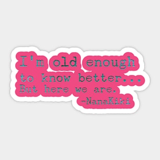 Old Enough to Know Better... Sticker